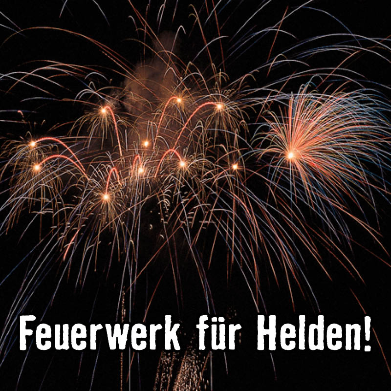 Feuerwerk für Helden! 