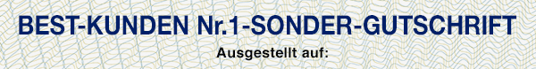 5,- BEST-KUNDEN-Nr. 1 - SONDER-GUTSCHRIFT! Ausgestellt auf: