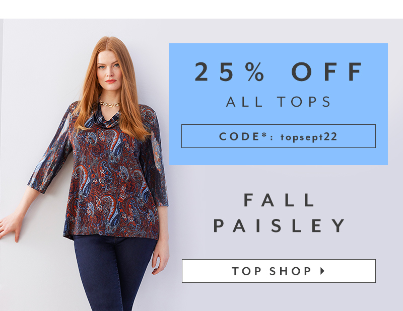 25% OFF ALL TOPS CODE*: topsept22 FALL PAISLEY TOP SHOP 