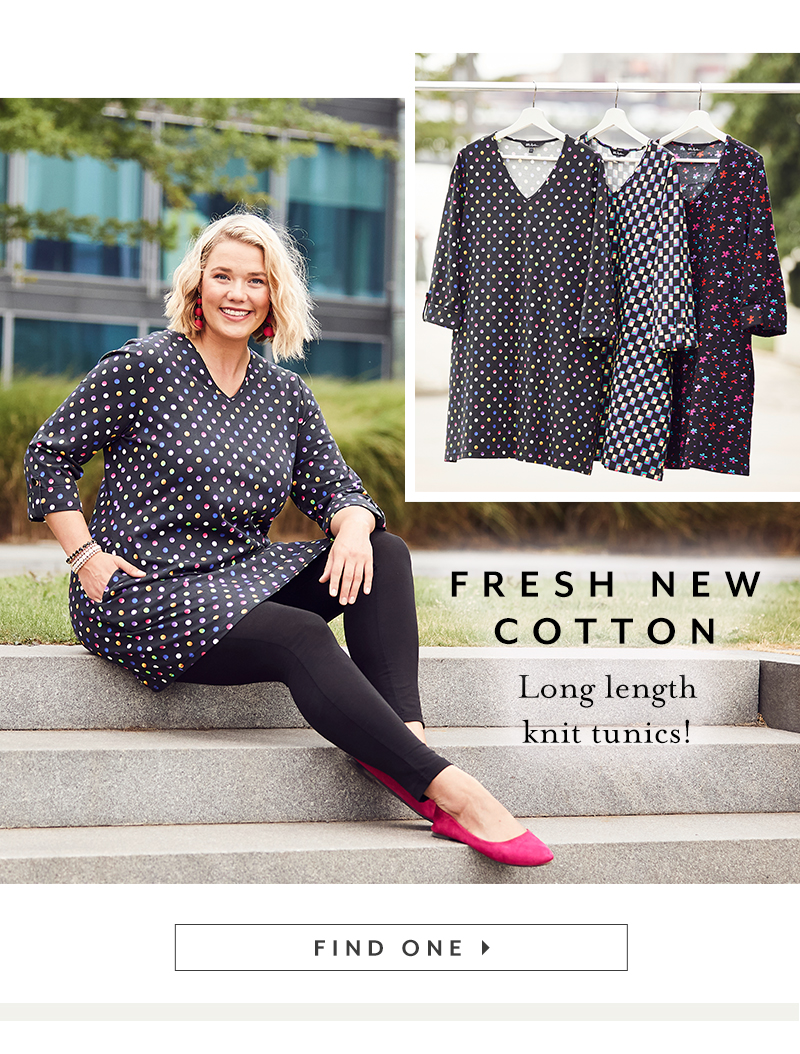 Ly CRa Y 0 s e FRESH NEW COTTON g 60 g o o knit tunics! FIND ONE 