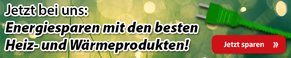 Jetzt bei uns: Energiesparen mit den besten Heiz- und Wärmeprodukten!