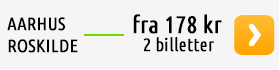 Aarhus - Roskilde fra 178 kr 2 billetter
