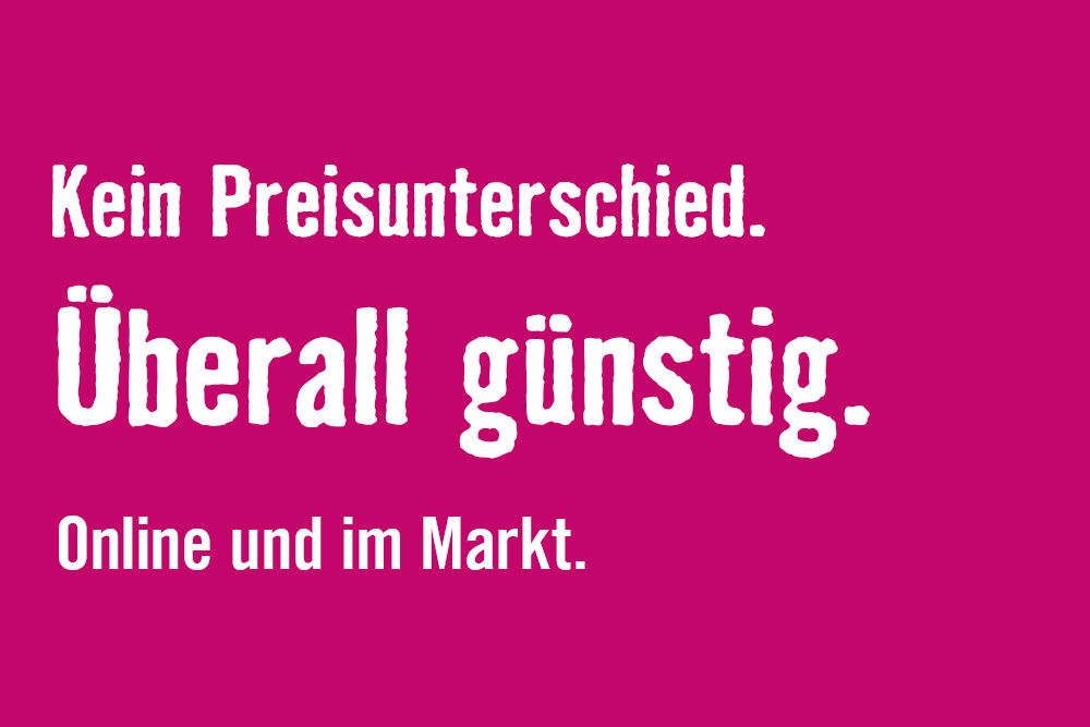 Kein Preisunterschied. Überall günstig.