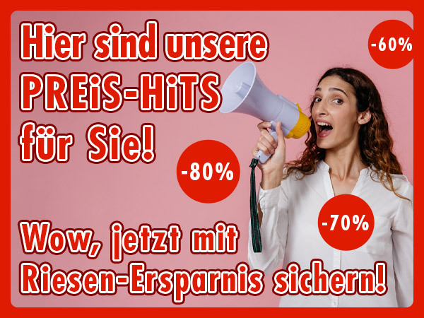 Hier sind unsere PREIS-HITS für Sie! Wow, jetzt mit Riesen-Ersparnis sichern!