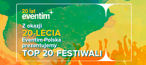 Z okazji 20-lecia Eventim Polska prezentujemy TOP 20 FESTIWALI