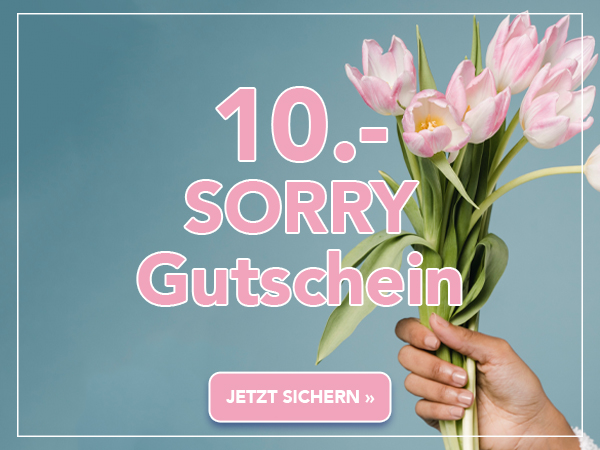 10.- SORRY GUTSCHEIN jetzt sichern!