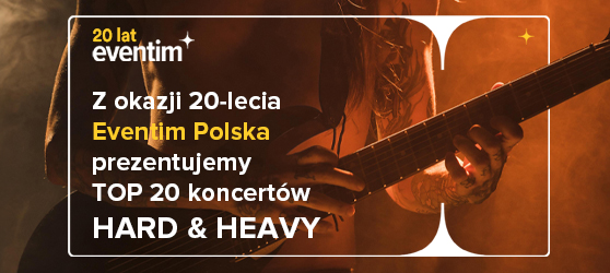 Z okazji 20-lecia Eventim Polska prezentujemy TOP 20 koncertów HARD & HEAVY