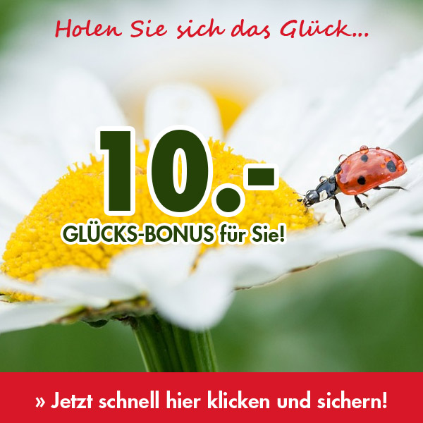 Holen Sie sich jetzt Ihren 10.- GLÜCKS-BONUS »