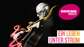 Anzeige: Konzerthaus Berlin // Ein Leben unter Strom