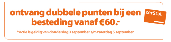 Ontvang dubbele punten op je spaarkaart bij een aankoop boven de 60 euro.