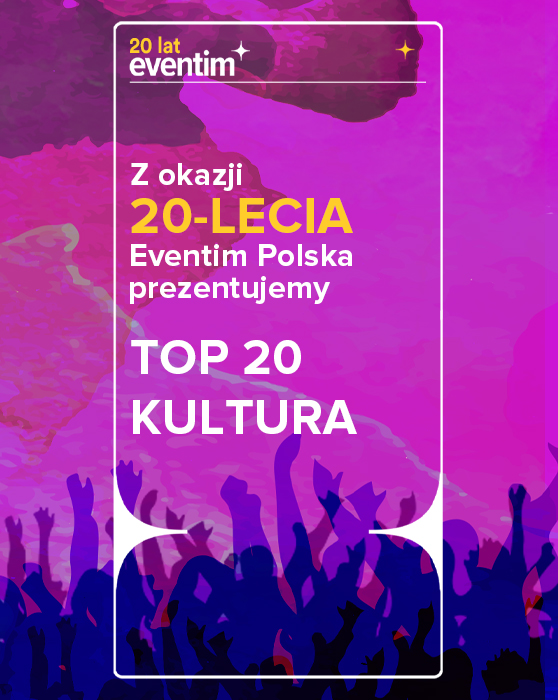 Z okazji 20-lecia Eventim Polska prezentujemy TOP 20 KULTURA