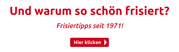 Und warum so schön frisiert?