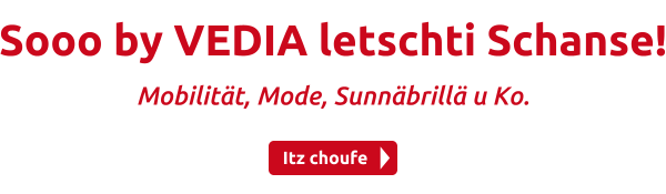 Sooo by VEDIA letschti Schanse!