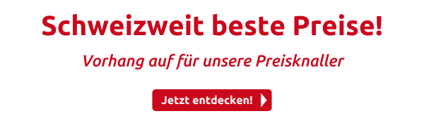Schweizweit beste Preise!