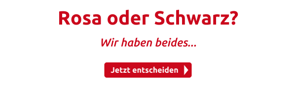 Rosa oder Schwarz?