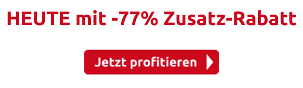 HEUTE mit -77% Zusatz-Rabatt 