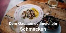Dem Gaumen schmeicheln - Schmecken