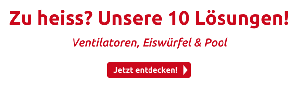 Zu heiss? Unsere 10 Lösungen!