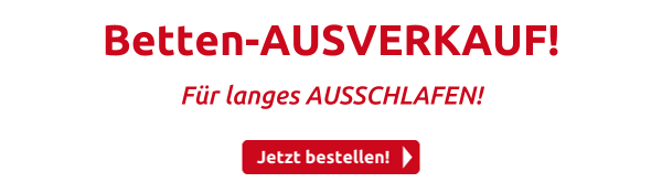 Betten-AUSVERKAUF!
