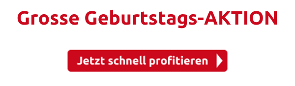 Grosse Geburtstags-AKTION