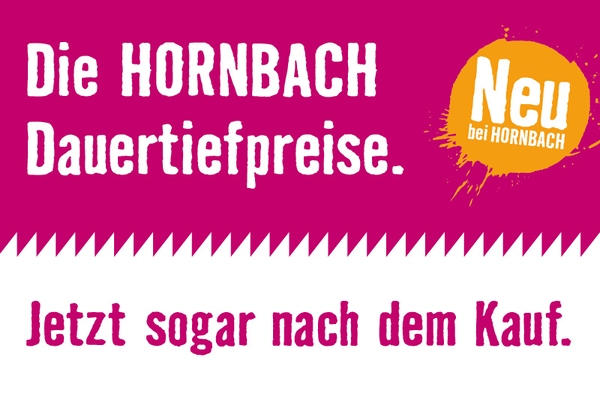 Die HORNBACH Dauertiefpreise. Jetzt sogar nach dem Kauf.