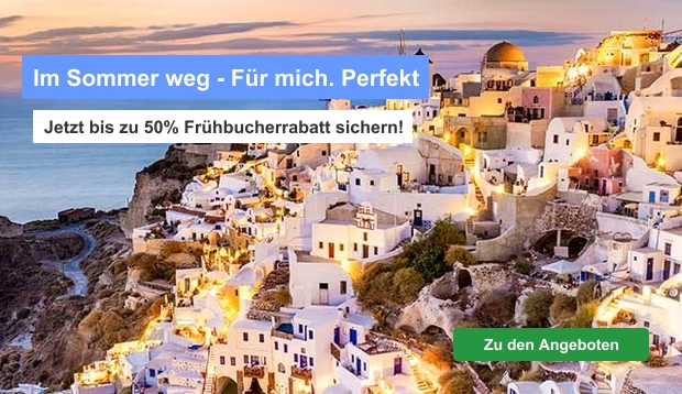 Im Sommer weg - Für mich. Perfekt - Jetzt bis zu 50% Frühbucherrabatt sichern!
