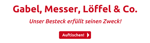 Gabel, Messer, Löffel & Co.