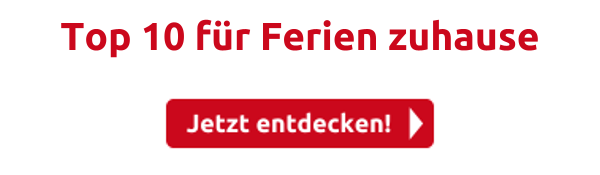 Top 10 für Ferien zuhause