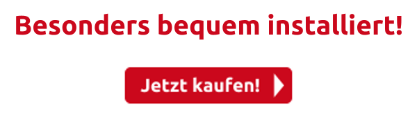 Besonders bequem installiert!