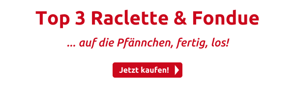 Top 3 Raclette & Fondue