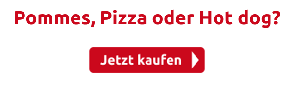 Pommes, Pizza oder Hot dog?