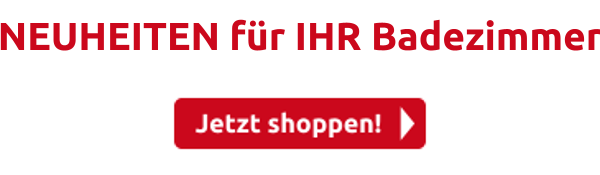 NEUHEITEN für IHR Badezimmer