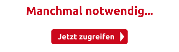Manchmal notwendig...