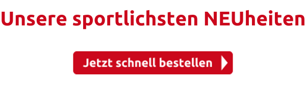 Unsere sportlichsten NEUheiten