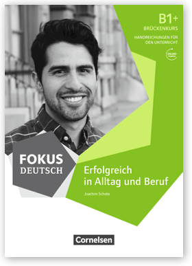 Handreichungen, Fokus Deutsch B1+ Brückenkurs