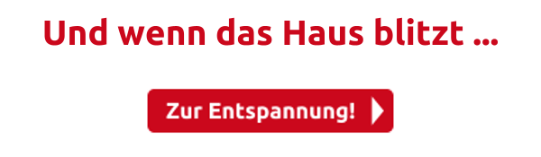 Und wenn das Haus blitzt ...