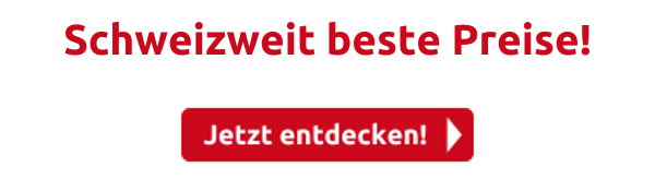 Schweizweit beste Preise!