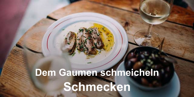 Dem Gaumen schmeicheln - Schmecken