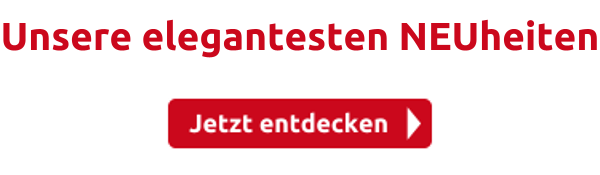 Unsere elegantesten NEUheiten