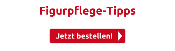 Figurpflege-Tipps