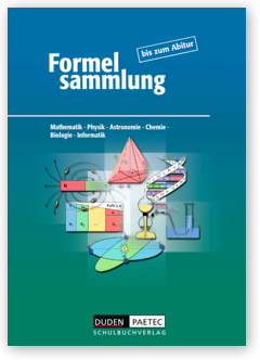 Formelsammlung bis zum Abitur Mathematik - Physik - Astronomie - Chemie - Biologie - Informatik