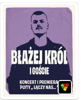 BŁAŻEJ KR&Oacute;L I GOŚCIE Koncert i premiera płyty &bdquo;Łączy nas&hellip;&rdquo;