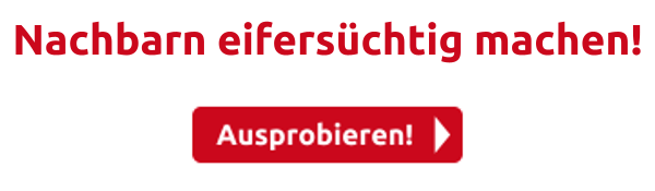 Nachbarn eifersüchtig machen!