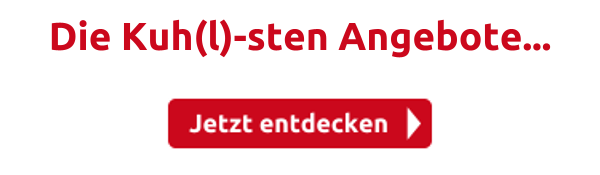 Die Kuh(l)-sten Angebote...