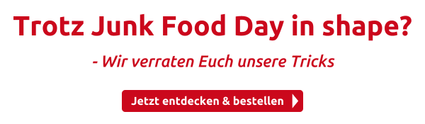 Trotz Junk Food Day in shape?