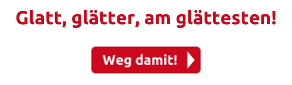 Glatt, glätter, am glättesten!