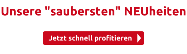 Unsere "saubersten" NEUheiten