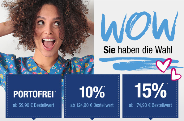 WOW - Sie haben die Wahl - PORTOFREI* ab 59,90 € Bestellwert | 10%* ab 124,90 € Bestellwert | 15%* ab 174,90 € Bestellwert