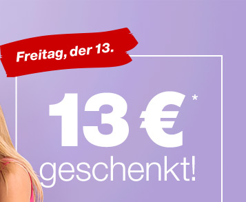 Freitag, der 13. - 13 €* geschenkt!