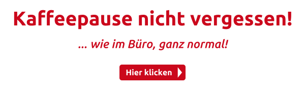 Kaffeepause nicht vergessen!